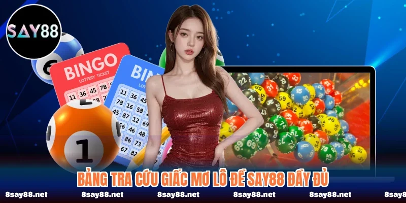 Bảng tra cứu giấc mơ lô đề SAY88 đầy đủ