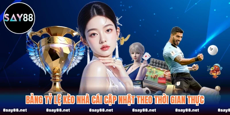 Bảng tỷ lệ kèo nhà cái cập nhật theo thời gian thực