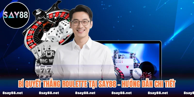 Bí Quyết Thắng Roulette Tại SAY88 - Hướng Dẫn Chi Tiết