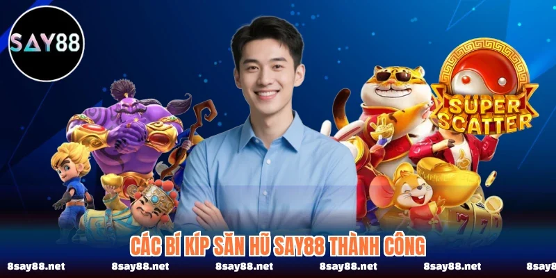 Các bí kíp săn hũ SAY88 thành công