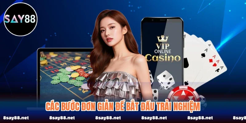 Các bước đơn giản để bắt đầu trải nghiệm