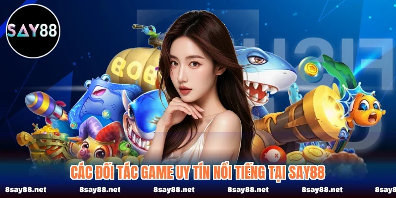 Các đối tác game uy tín nổi tiếng tại SAY88