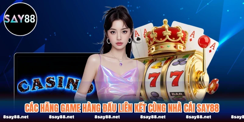Các hãng game hàng đầu liên kết cùng nhà cái SAY88