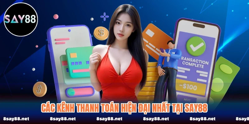 Các kênh thanh toán hiện đại nhất tại SAY88