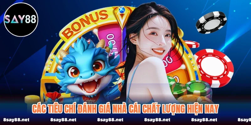 Các tiêu chí đánh giá nhà cái chất lượng hiện nay