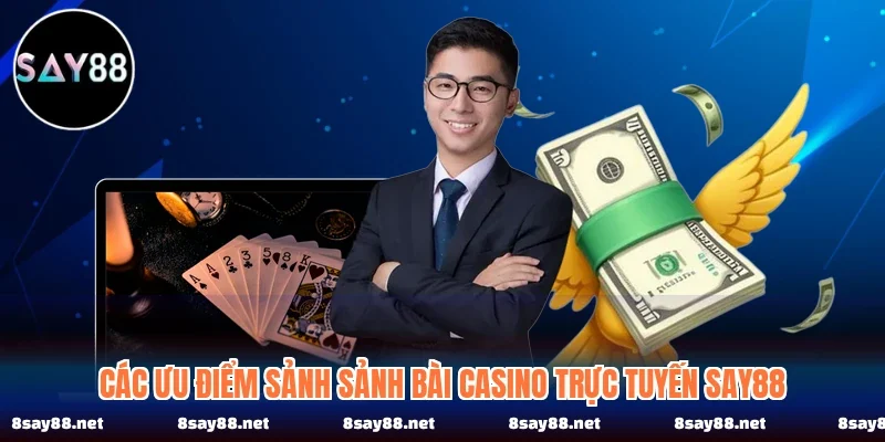 Các ưu điểm sảnh sảnh bài casino trực tuyến SAY88