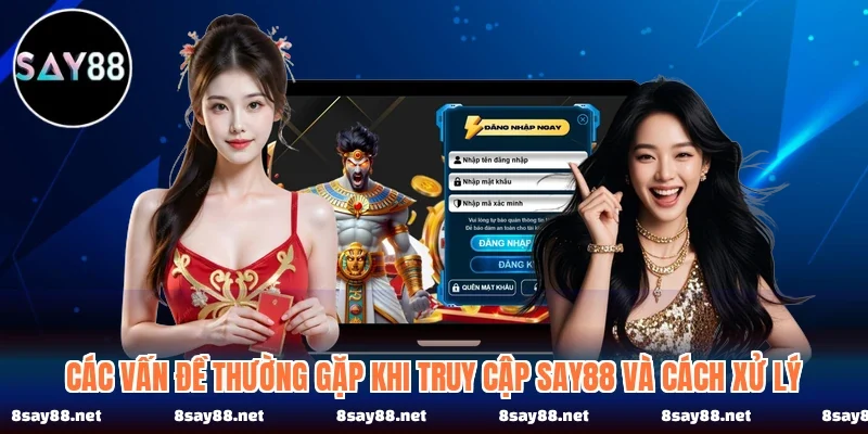 Các vấn đề thường gặp khi truy cập SAY88 và cách xử lý