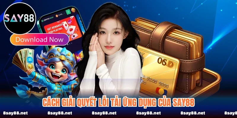 Cách giải quyết lỗi tải ứng dụng của SAY88