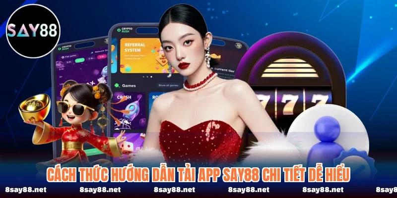 Cách thức hướng dẫn tải app SAY88 chi tiết dễ hiểu