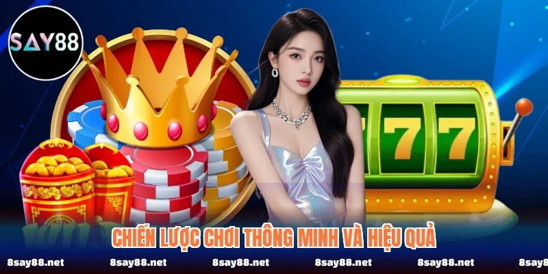 Chiến lược chơi thông minh và hiệu quả