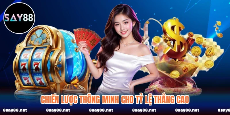 Chiến lược thông minh cho tỷ lệ thắng cao