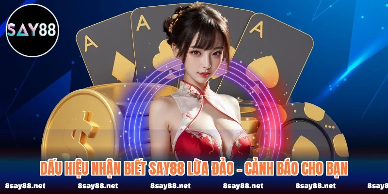 Dấu Hiệu Nhận Biết SAY88 Lừa Đảo - Cảnh Báo Cho Bạn