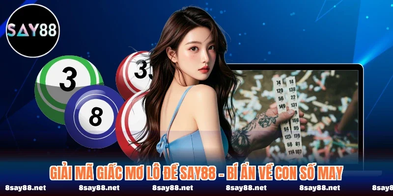 Giải Mã Giấc Mơ Lô Đề SAY88 - Bí Ẩn Về Con Số May