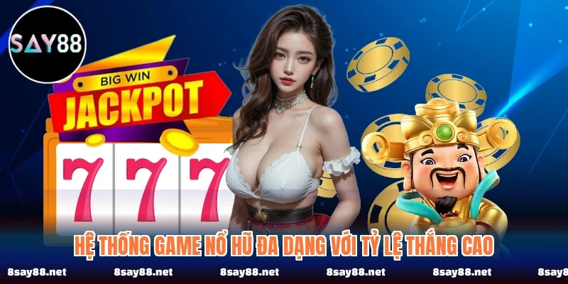Hệ thống game nổ hũ đa dạng với tỷ lệ thắng cao