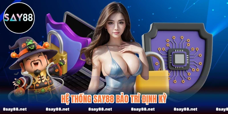 Hệ thống SAY88 bảo trì định kỳ