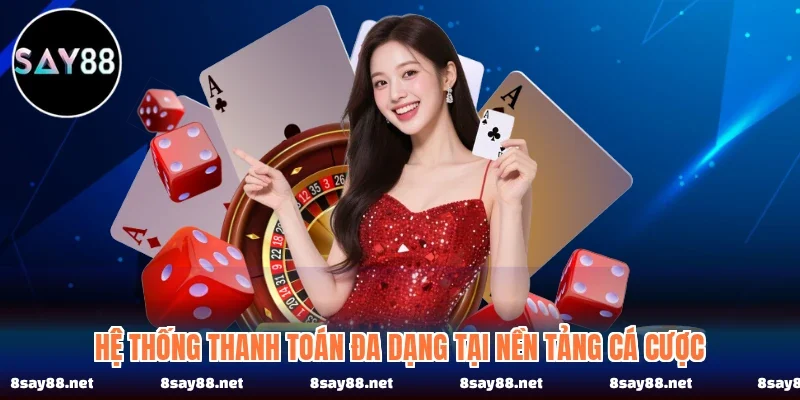 Hệ thống thanh toán đa dạng tại nền tảng cá cược