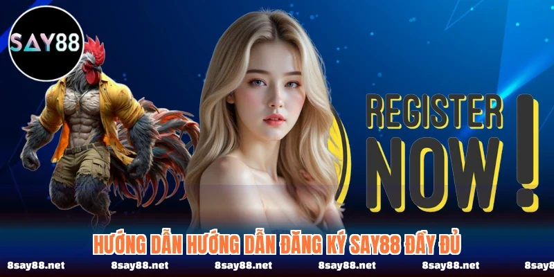 Hướng dẫn hướng dẫn đăng ký SAY88 đầy đủ