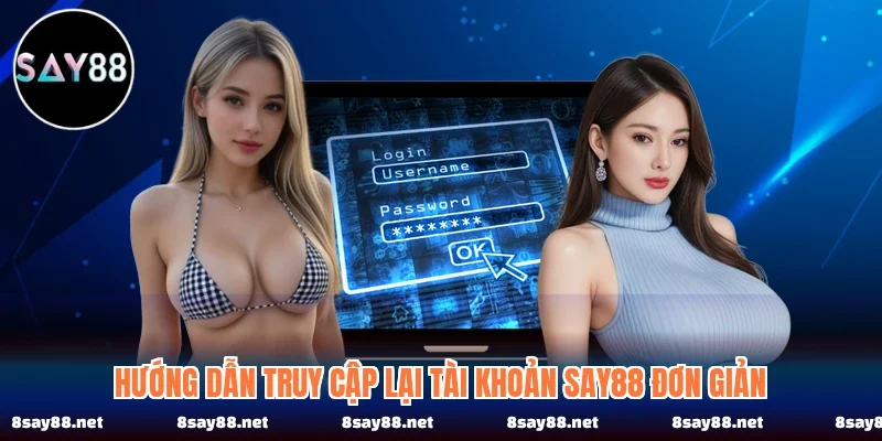 Hướng dẫn truy cập lại tài khoản SAY88 đơn giản