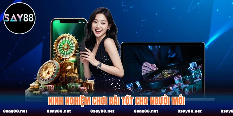 Kinh nghiệm chơi bài tốt cho người mới
