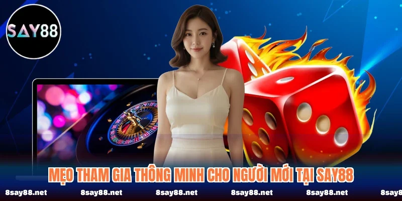 Mẹo tham gia thông minh cho người mới tại SAY88