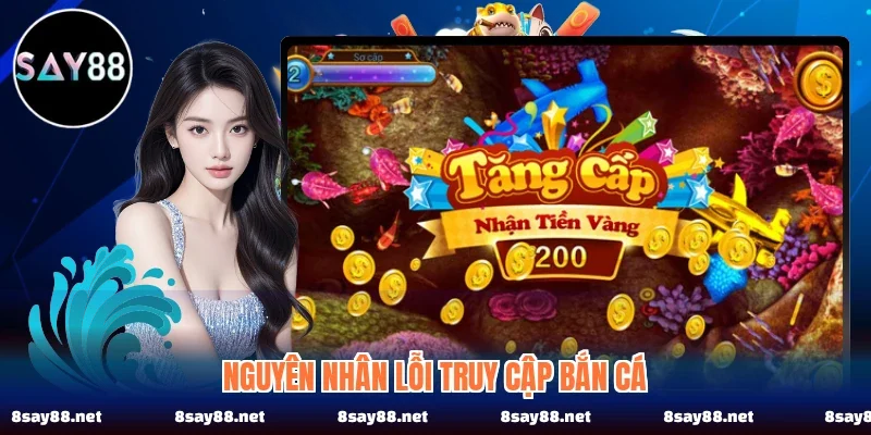 Nguyên nhân lỗi truy cập bắn cá