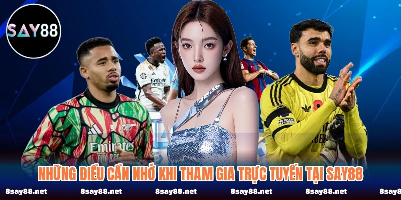Những điều cần nhớ khi tham gia trực tuyến tại SAY88
