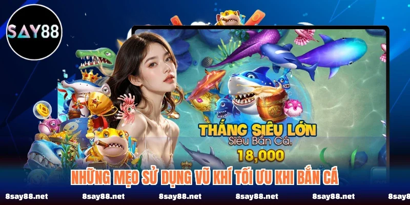 Những mẹo sử dụng vũ khí tối ưu khi bắn cá