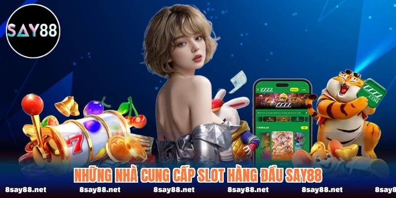 Những nhà cung cấp slot hàng đầu SAY88