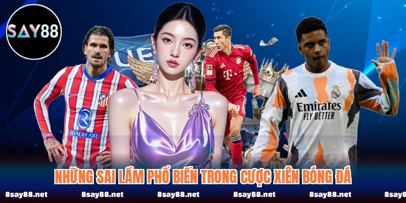 Những sai lầm phổ biến trong cược xiên bóng đá