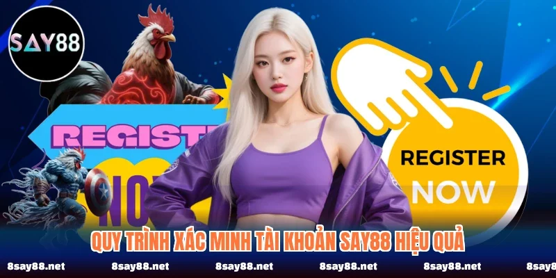 Quy trình xác minh tài khoản SAY88 hiệu quả