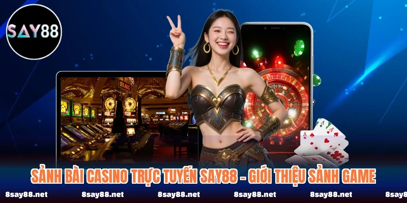 Sảnh Bài Casino Trực Tuyến SAY88 - Giới Thiệu Sảnh Game