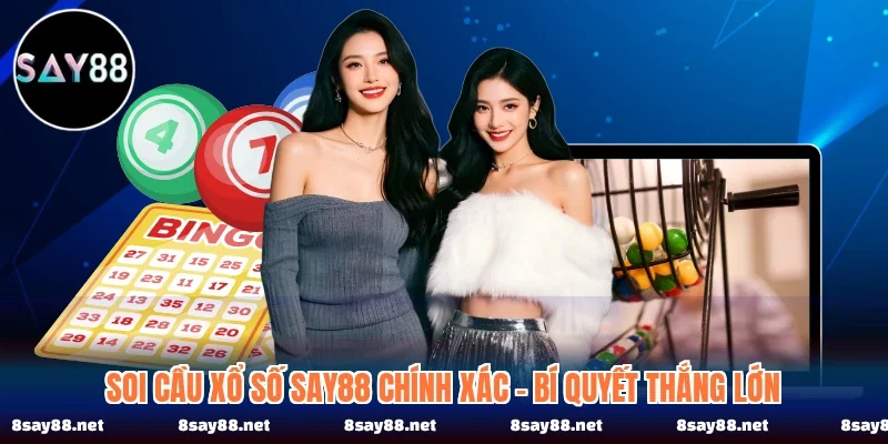 Soi Cầu Xổ Số SAY88 Chính Xác - Bí Quyết Thắng Lớn