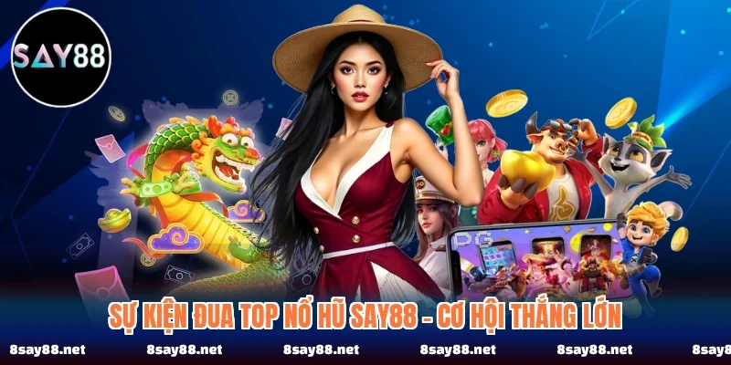 Sự Kiện Đua Top Nổ Hũ SAY88 - Cơ Hội Thắng Lớn