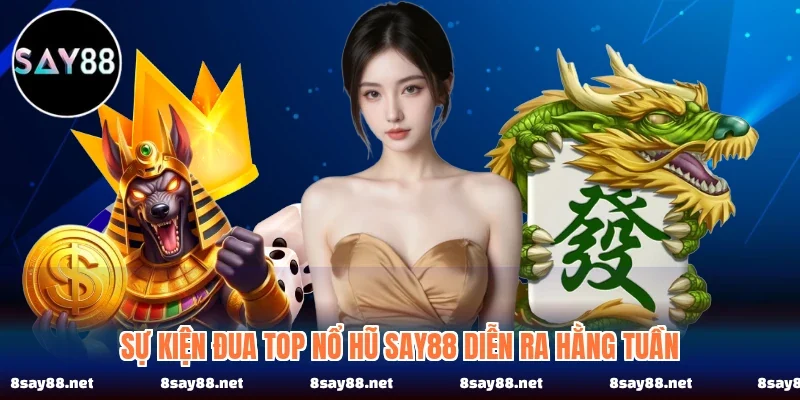 Sự kiện đua top nổ hũ SAY88 diễn ra hằng tuần