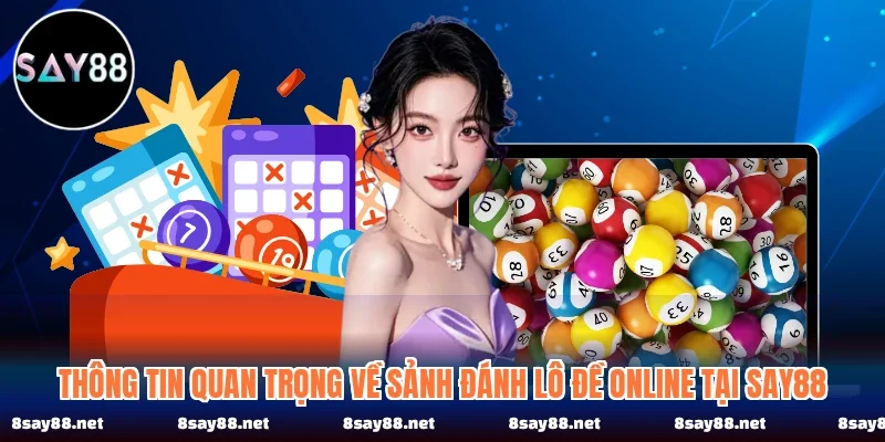Thông tin quan trọng về sảnh đánh lô đề online tại SAY88