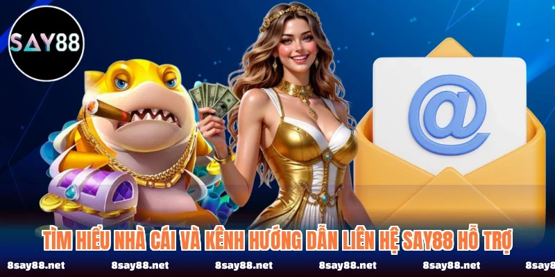 Tìm hiểu nhà cái và kênh hướng dẫn liên hệ SAY88 hỗ trợ