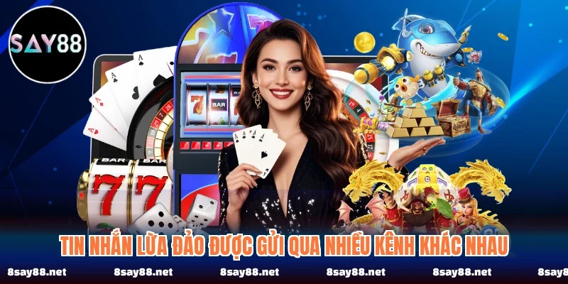 Tin nhắn lừa đảo được gửi qua nhiều kênh khác nhau