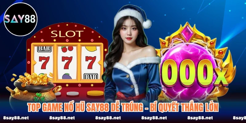 Top Game Nổ Hũ SAY88 Dễ Trúng - Bí Quyết Thắng Lớn