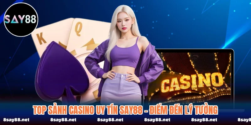Top Sảnh Casino Uy Tín SAY88 - Điểm Đến Lý Tưởng